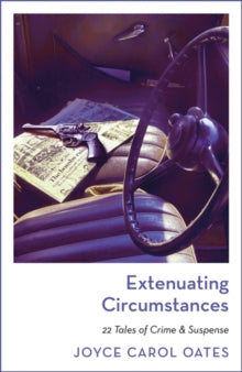 Extenuating Circumstances - Joyce Carol Oates (Paperback) 03-08-2023 