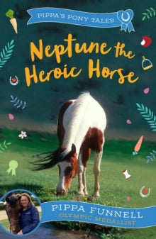 Pippa's Pony Tales  Neptune the Heroic Horse - Pippa Funnell (Paperback) 07-12-2023 