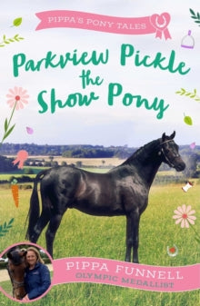 Pippa's Pony Tales  Parkview Pickle the Show Pony - Pippa Funnell (Paperback) 04-01-2024 