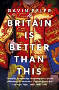 Britain Is Better Than This: Why a Great Country is Failing Us All - Gavin Esler (Paperback) 21-09-2023 