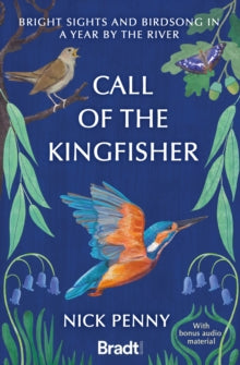 Bradt Travel Guides (Travel Literature)  Call of the Kingfisher: Bright sights and birdsong in a year by the river - Nick Penny (Paperback) 13-07-2023 
