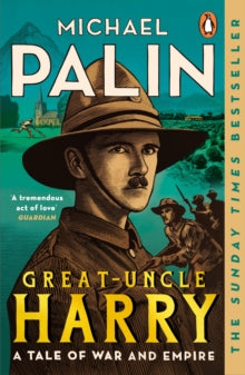Great-Uncle Harry: A Tale of War and Empire - Michael Palin (Paperback) 09-05-2024 