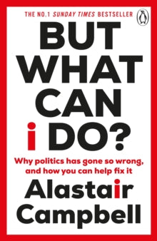 But What Can I Do?: Why Politics Has Gone So Wrong, and How You Can Help Fix It - Alastair Campbell (Paperback) 18-01-2024 