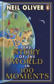 The Story of the World in 100 Moments: Discover the stories that defined humanity and shaped our world - Neil Oliver (Paperback) 15-09-2022 