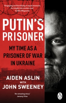 Putin's Prisoner: My Time as a Prisoner of War in Ukraine - Aiden Aslin; John Sweeney (Paperback) 15-02-2024 