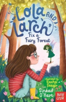 Lola and Larch  Lola and Larch Fix a Fairy Forest - Sinead O'Hart; Rachel Seago (Paperback) 14-03-2024 