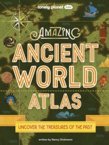 Lonely Planet Kids Amazing Ancient World Atlas 1 - Lonely Planet; Nancy Dickmann (Hardback) 13-10-2023 
