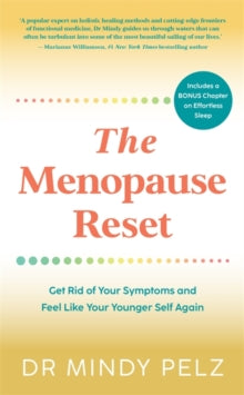 The Menopause Reset: Get Rid of Your Symptoms and Feel Like Your Younger Self Again - Dr. Mindy Pelz (Paperback) 20-06-2023 