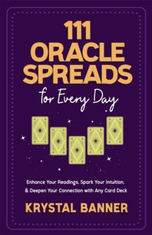 111 Oracle Spreads for Every Day: Enhance Your Readings, Spark Your Intuition & Deepen Your Connection with Any Card Deck - Krystal Banner (Paperback) 06-02-2024 
