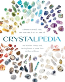 Crystalpedia: The Wisdom, History and Healing Power of More Than 180 Sacred Stones - Athena Perrakis (Paperback) 05-12-2023 