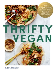 Thrifty Vegan: 150 Budget-Friendly Recipes That Take Just 15 Minutes - Katy Beskow (Paperback) 21-12-2023 
