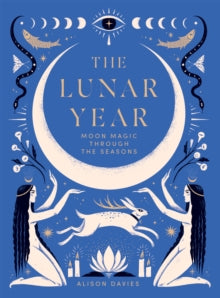 The Lunar Year: Moon Magic Through the Seasons - Alison Davies (Hardback) 19-10-2023 