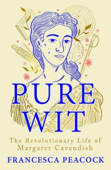 Pure Wit: The Revolutionary Life of Margaret Cavendish - Francesca Peacock (Hardback) 14-09-2023 