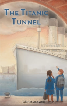 Jack and Emmie 2 The Titanic Tunnel: 2022 - Glen Blackwell (Paperback) 12-05-2022 