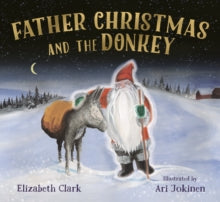 Father Christmas and the Donkey - Elizabeth Clark; Ari Jokinen (Paperback) 01-10-2022 