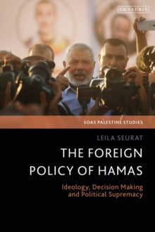 SOAS Palestine Studies  The Foreign Policy of Hamas: Ideology, Decision Making and Political Supremacy - Dr Leila Seurat (Paperback) 24-02-2022 