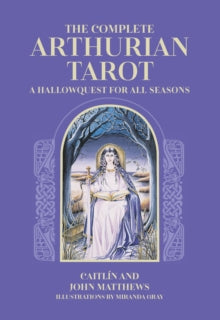 The Complete Arthurian Tarot: Includes classic deck with revised and updated coursebook - Caitlin Matthews; John Matthews; Miranda Gray (Mixed media product) 05-01-2023 