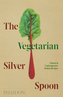 The Vegetarian Silver Spoon: Classic and Contemporary Italian Recipes - The Silver Spoon Kitchen; Astrid Stavro (Hardback) 12-03-2020 