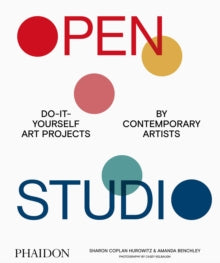 Open Studio: Do-It-Yourself Art Projects by Contemporary Artists - Sharon Coplan Hurowitz; Amanda Benchley; Casey Kelbaugh (Hardback) 15-10-2020 