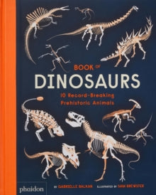 Book of Dinosaurs: 10 Record-Breaking Prehistoric Animals - Gabrielle Balkan; Sam Brewster (Hardback) 02-06-2022 