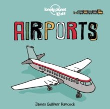 Lonely Planet Kids  Airports - Lonely Planet Kids; James Gulliver Hancock (Board book) 15-05-2020 