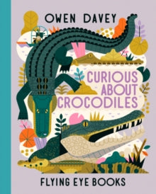 About Animals  Curious About Crocodiles - Owen Davey (Hardback) 01-06-2021 