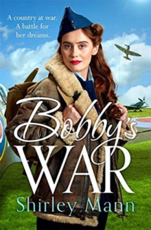 Bobby's War: An uplifting WWII story of a female ATA pilot. Winner of the RNA romantic saga award - Shirley Mann (Paperback) 18-03-2021 