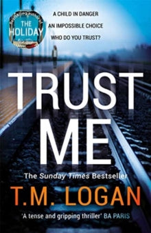 Trust Me: The biggest thriller of the year from the million copy selling author of THE HOLIDAY and THE CATCH - T.M. Logan (Hardback) 18-03-2021 