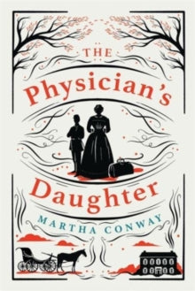 The Physician's Daughter: An engrossing historical fiction novel about the role of women in society - Martha Conway (Hardback) 03-03-2022 
