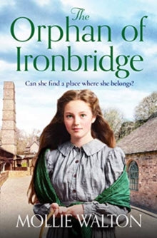 The Orphan of Ironbridge: An emotional and heartwarming family saga - Mollie Walton (Paperback) 15-04-2021 