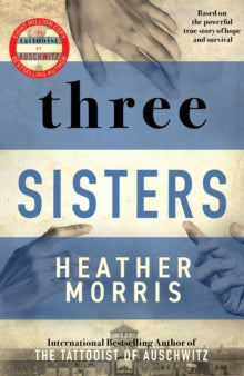 Three Sisters: A TRIUMPHANT STORY OF LOVE AND SURVIVAL FROM THE AUTHOR OF THE TATTOOIST OF AUSCHWITZ - Heather Morris (Paperback) 09-06-2022 