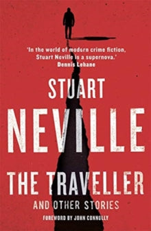 The Traveller and Other Stories: Thirteen unnerving tales from the bestselling author of The Twelve - Stuart Neville (Paperback) 08-07-2021 