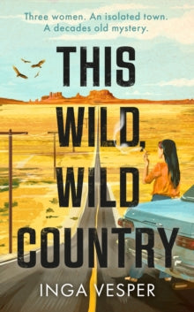 This Wild, Wild Country: The most gripping, atmospheric mystery you'll read this year - Inga Vesper (Paperback) 25-05-2023 