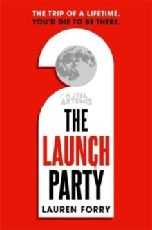 The Launch Party: The ultimate locked room mystery set in the first hotel on the moon - Lauren Forry (Paperback) 22-06-2023 