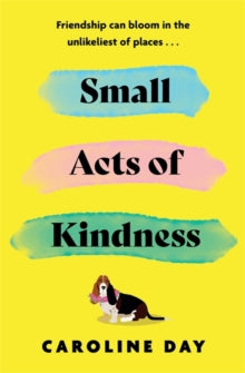 Small Acts of Kindness: The new poignant and uplifting novel from Sunday Times bestseller, Caroline Day - Caroline Day (Paperback) 14-03-2024 
