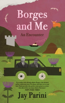Borges and Me: An Encounter - Jay Parini (Hardback) 05-08-2021 Long-listed for Highland Book Prize (UK).