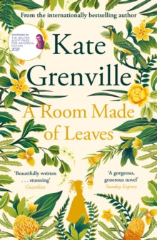 A Room Made of Leaves - Kate Grenville (Paperback) 03-06-2021 Short-listed for The Walter Scott Prize for Historical Fiction 2021 (UK).