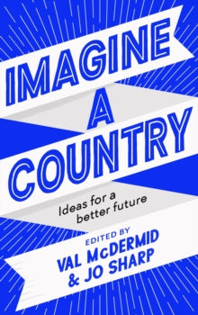 Imagine A Country: Ideas for a Better Future - Val McDermid; Jo Sharp (Hardback) 19-03-2020 