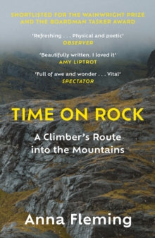 Time on Rock: A Climber's Route into the Mountains - Anna Fleming (Paperback) 02-03-2023 Short-listed for Wainwright Prize for Nature Writing 2022 (UK) and Boardman Tasker Award for Mountain Literature 2022 (UK).
