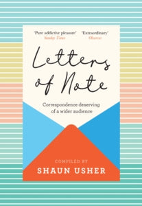 Letters of Note: Correspondence Deserving of a Wider Audience - Shaun Usher (Hardback) 28-10-2021 