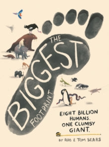 The Biggest Footprint: Eight billion humans. One clumsy giant. - Rob Sears; Tom Sears; Tom Sears (Hardback) 30-09-2021 