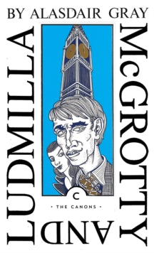 Canons  McGrotty and Ludmilla - Alasdair Gray (Paperback) 18-02-2021 