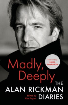 Madly, Deeply: The Alan Rickman Diaries - Alan Rickman; Alan Taylor; Emma Thompson (Hardback) 04-10-2022 