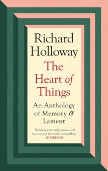 The Heart of Things: An Anthology of Memory and Lament - Richard Holloway (Hardback) 04-11-2021 