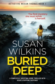 Detective Megan Thomas 1 Buried Deep: A completely gripping crime thriller with heart-stopping suspense - Susan Wilkins (Paperback) 06-04-2020 