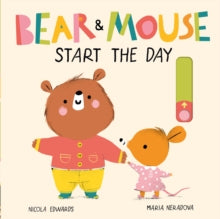 Bear and Mouse 1 Bear and Mouse Start the Day - Maria Neradova; Nicola Edwards (Novelty book) 06-08-2020 