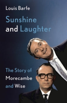 Sunshine and Laughter: The Story of Morecambe & Wise - Louis Barfe (Hardback) 08-07-2021 