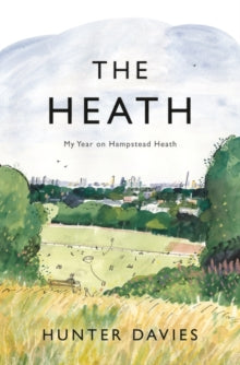 The Heath: My Year on Hampstead Heath - Hunter Davies (Hardback) 11-11-2021 