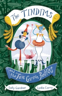 The Tindims and the Ten Green Bottles - Sally Gardner; Lydia Corry (Paperback) 15-04-2021 