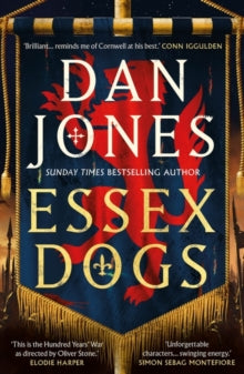 Essex Dogs Trilogy  Essex Dogs: The epic, must-read historical fiction adventure from the Sunday Times bestselling author - Dan Jones (Paperback) 06-07-2023 